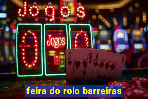 feira do rolo barreiras